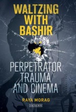 Waltzing with Bashir: Perpetrator Trauma and Cinema
