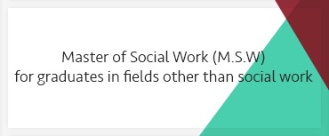 Master of Social Work (M.S.W.) for graduates in fields other than social work